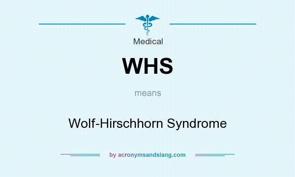 What does WHS mean? It stands for Wolf-Hirschhorn Syndrome