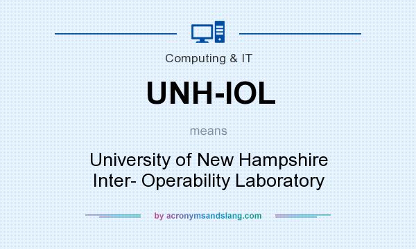 What does UNH-IOL mean? It stands for University of New Hampshire Inter- Operability Laboratory