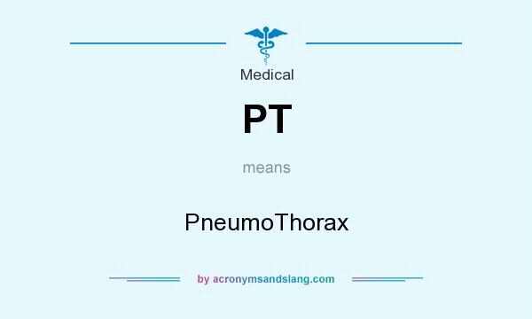 What does PT mean? It stands for PneumoThorax