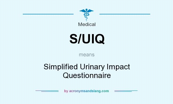 What does S/UIQ mean? It stands for Simplified Urinary Impact Questionnaire