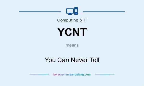 What does YCNT mean? It stands for You Can Never Tell