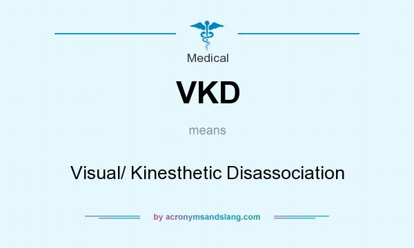 What does VKD mean? It stands for Visual/ Kinesthetic Disassociation