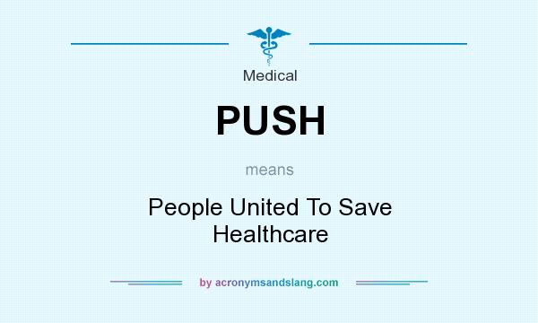 What does PUSH mean? It stands for People United To Save Healthcare