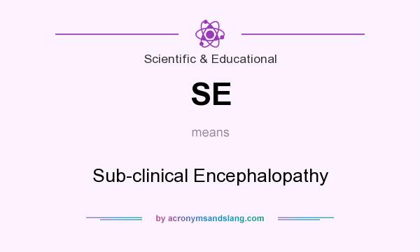 What does SE mean? It stands for Sub-clinical Encephalopathy