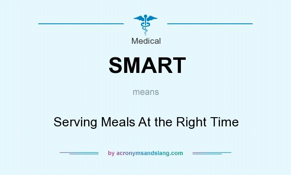 What does SMART mean? It stands for Serving Meals At the Right Time