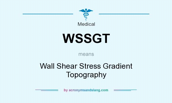 What does WSSGT mean? It stands for Wall Shear Stress Gradient Topography