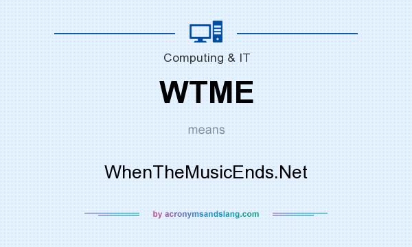 What does WTME mean? It stands for WhenTheMusicEnds.Net