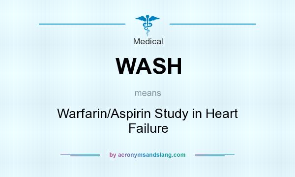 What does WASH mean? It stands for Warfarin/Aspirin Study in Heart Failure