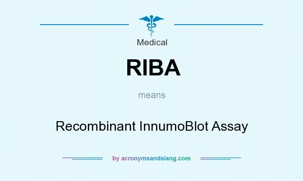 What does RIBA mean? It stands for Recombinant InnumoBlot Assay