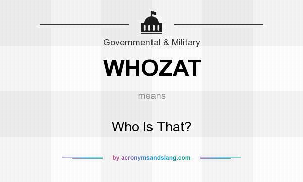 What does WHOZAT mean? It stands for Who Is That?