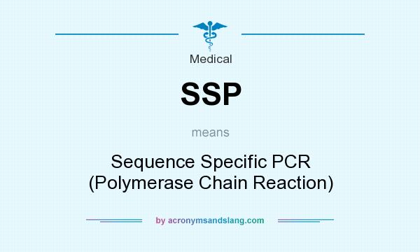 What does SSP mean? It stands for Sequence Specific PCR (Polymerase Chain Reaction)