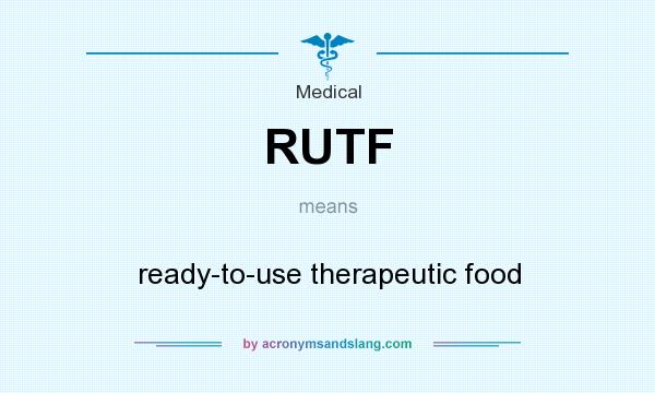 What does RUTF mean? It stands for ready-to-use therapeutic food