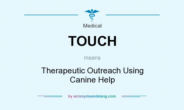 What does TOUCH mean? It stands for Therapeutic Outreach Using Canine Help