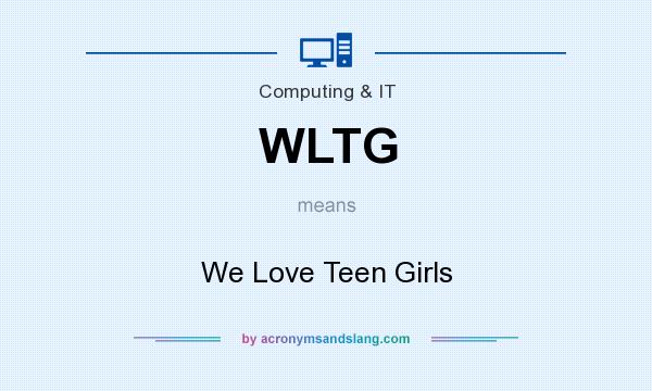 What does WLTG mean? It stands for We Love Teen Girls