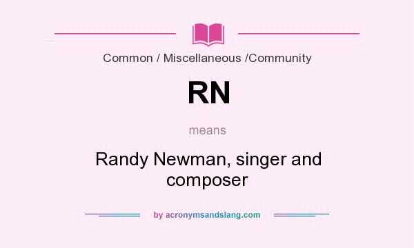 What does RN mean? It stands for Randy Newman, singer and composer