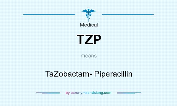 What does TZP mean? It stands for TaZobactam- Piperacillin