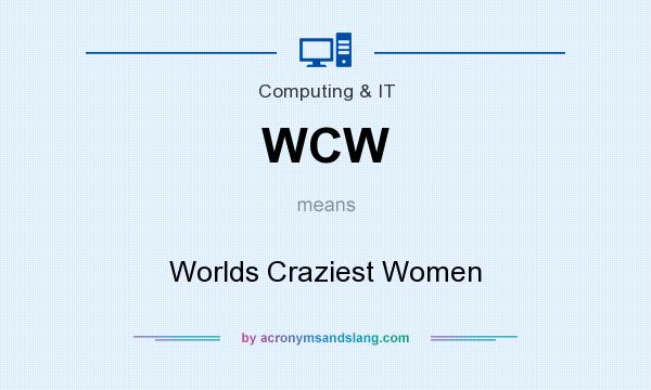 What does WCW mean? It stands for Worlds Craziest Women