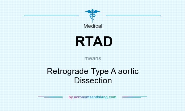 What does RTAD mean? It stands for Retrograde Type A aortic Dissection