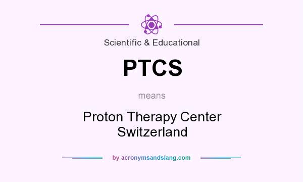 What does PTCS mean? It stands for Proton Therapy Center Switzerland