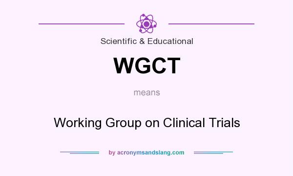 What does WGCT mean? It stands for Working Group on Clinical Trials