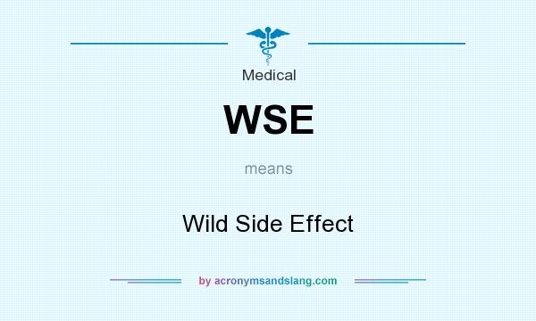 What does WSE mean? It stands for Wild Side Effect