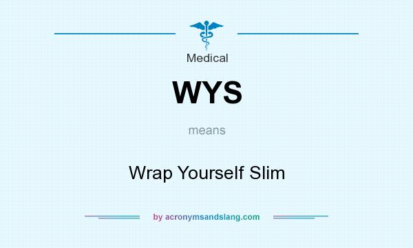 What does WYS mean? It stands for Wrap Yourself Slim