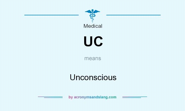 What does UC mean? It stands for Unconscious