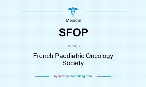 What does SFOP mean? It stands for French Paediatric Oncology Society