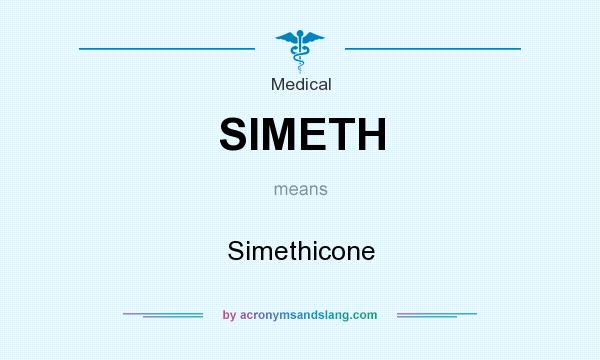 What does SIMETH mean? It stands for Simethicone