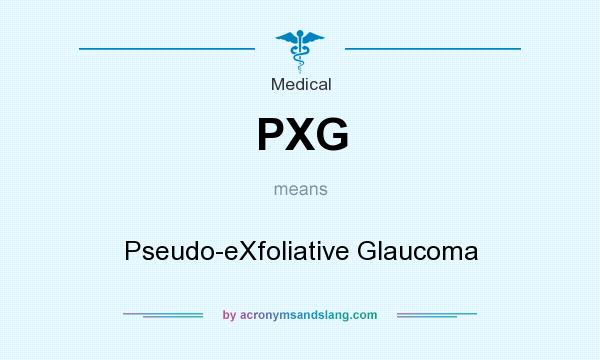 What does PXG mean? It stands for Pseudo-eXfoliative Glaucoma