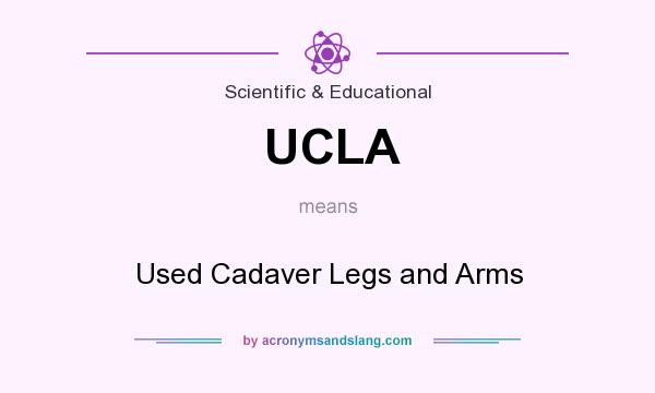 What does UCLA mean? It stands for Used Cadaver Legs and Arms
