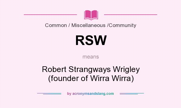 What does RSW mean? It stands for Robert Strangways Wrigley (founder of Wirra Wirra)