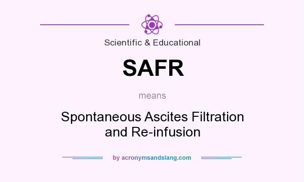 What does SAFR mean? It stands for Spontaneous Ascites Filtration and Re-infusion