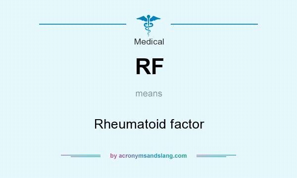 What does RF mean? It stands for Rheumatoid factor