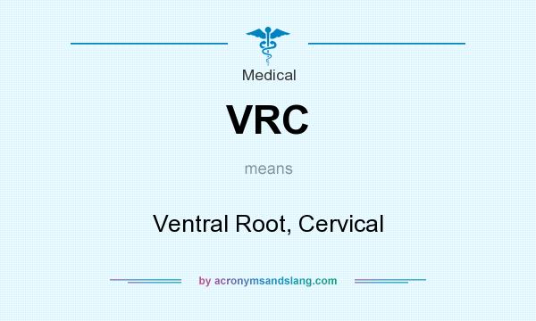 What does VRC mean? It stands for Ventral Root, Cervical