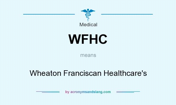 What does WFHC mean? It stands for Wheaton Franciscan Healthcare`s