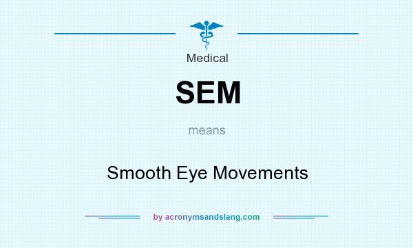 What does SEM mean? It stands for Smooth Eye Movements
