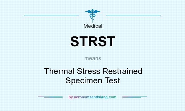 What does STRST mean? It stands for Thermal Stress Restrained Specimen Test