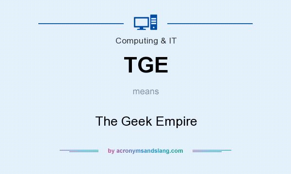What does TGE mean? It stands for The Geek Empire