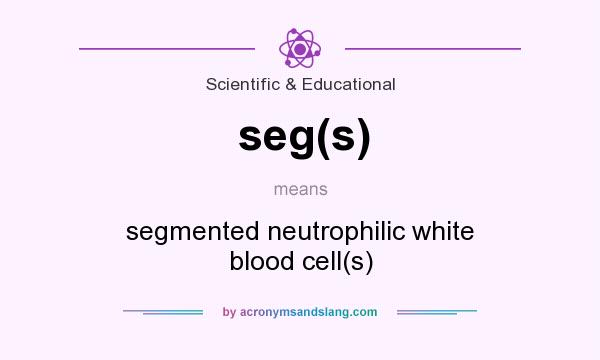 What does seg(s) mean? It stands for segmented neutrophilic white blood cell(s)
