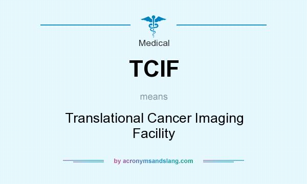 What does TCIF mean? It stands for Translational Cancer Imaging Facility