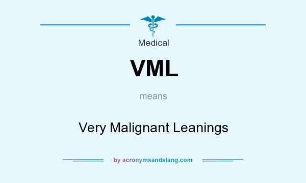 What does VML mean? It stands for Very Malignant Leanings