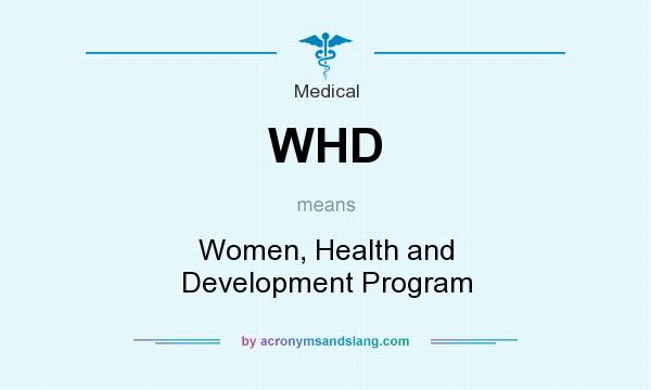 What does WHD mean? It stands for Women, Health and Development Program