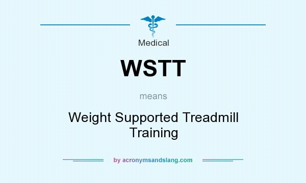 What does WSTT mean? It stands for Weight Supported Treadmill Training