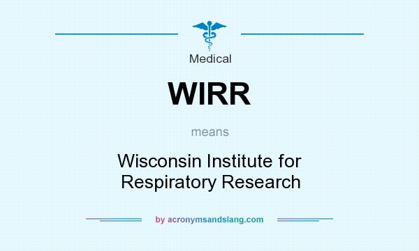 What does WIRR mean? It stands for Wisconsin Institute for Respiratory Research