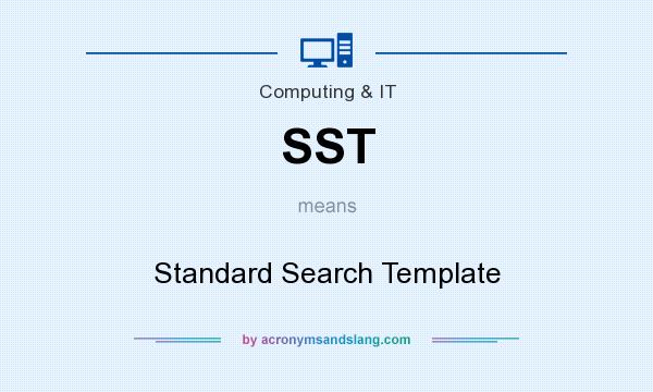 What does SST mean? It stands for Standard Search Template