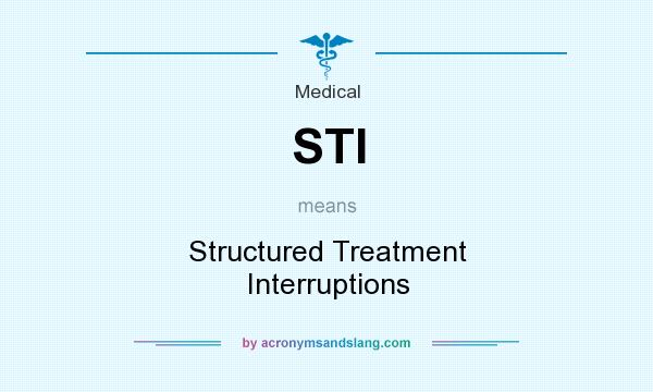 What does STI mean? It stands for Structured Treatment Interruptions