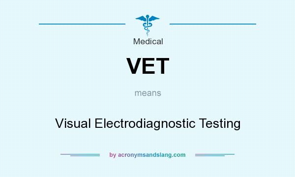 What does VET mean? It stands for Visual Electrodiagnostic Testing