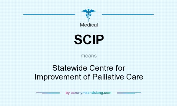 What does SCIP mean? It stands for Statewide Centre for Improvement of Palliative Care
