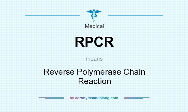 What does RPCR mean? It stands for Reverse Polymerase Chain Reaction